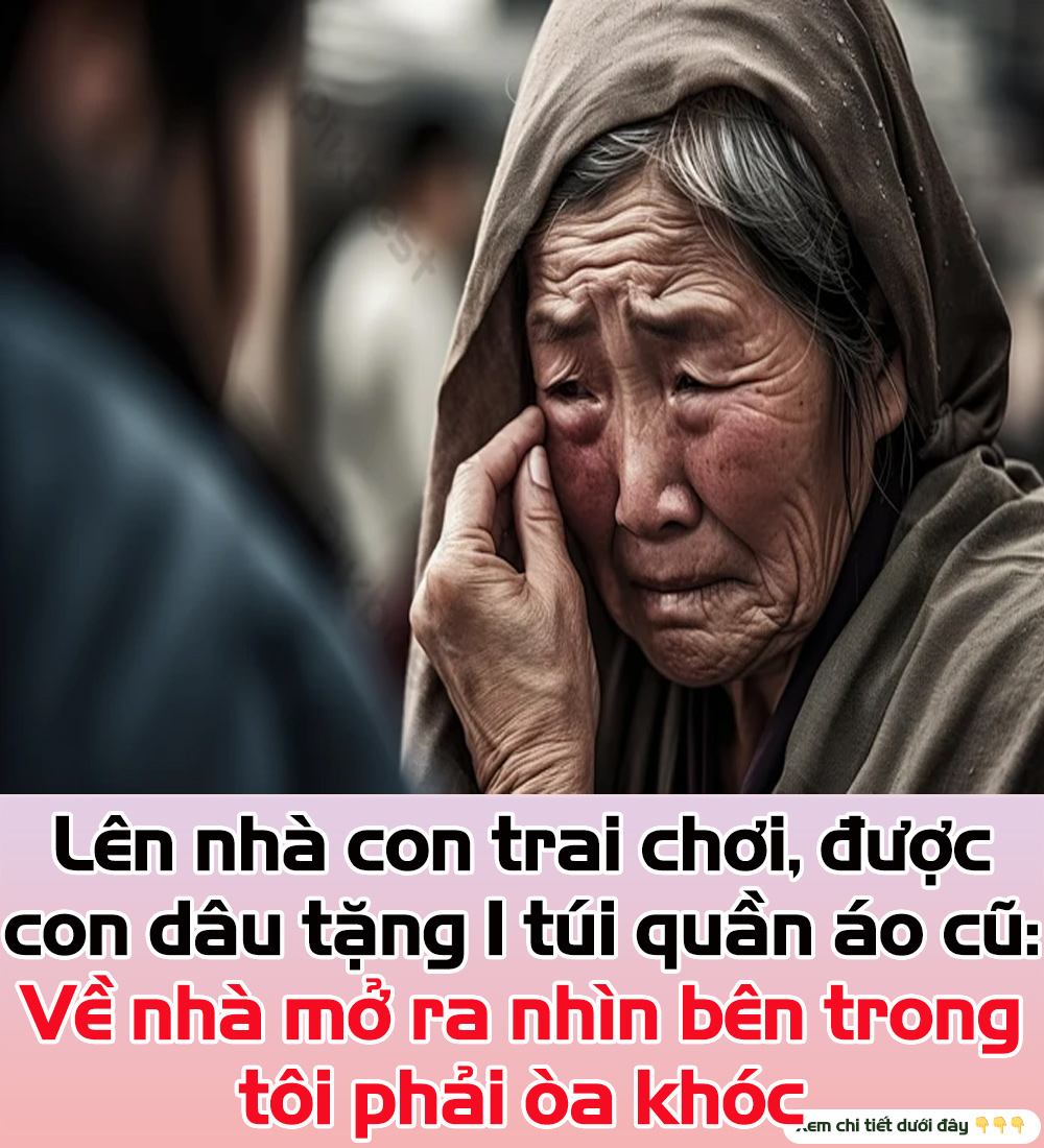 Lên nhà con trai chơi, được con dâu tặng 1 túi quần áo cũ: Về nhà mở ra nhìn bên trong tôi phải òa khóc👇👇