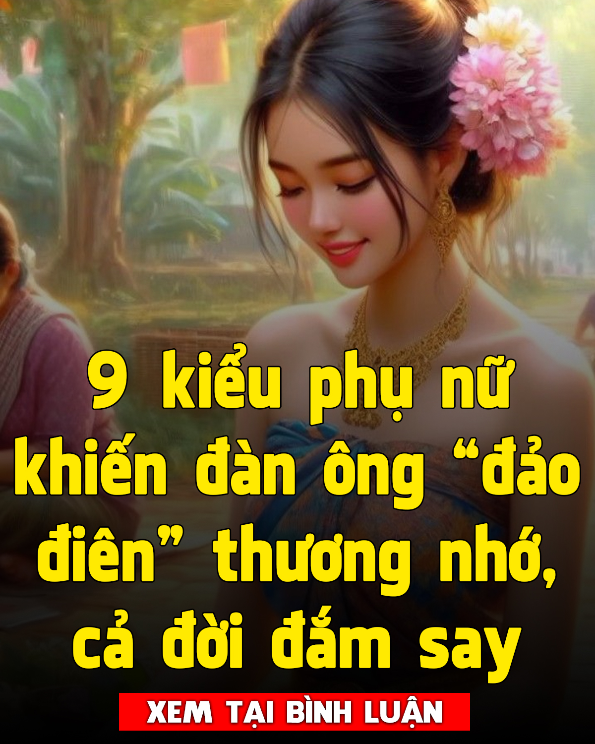 9 kiểu phụ nữ khiến đàn ông “đảo điên” thương nhớ, cả đời đắm say