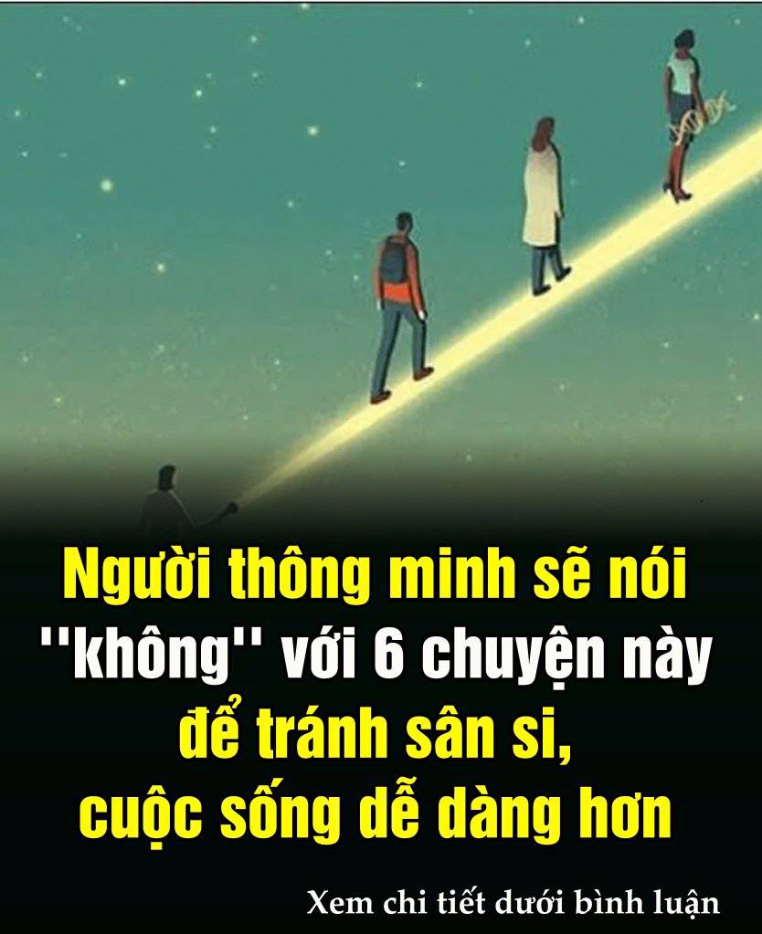 Người thông minh sẽ nói ”không” với 6 chuyện này để tránh sân si 👇 👇 👇