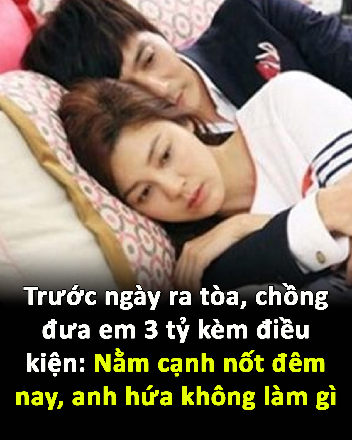 Trước ngày ra tòa, chồng đưa em 3 tỷ kèm điều kiện: Nằm cạnh nốt đêm nay, anh hứa không làm gì