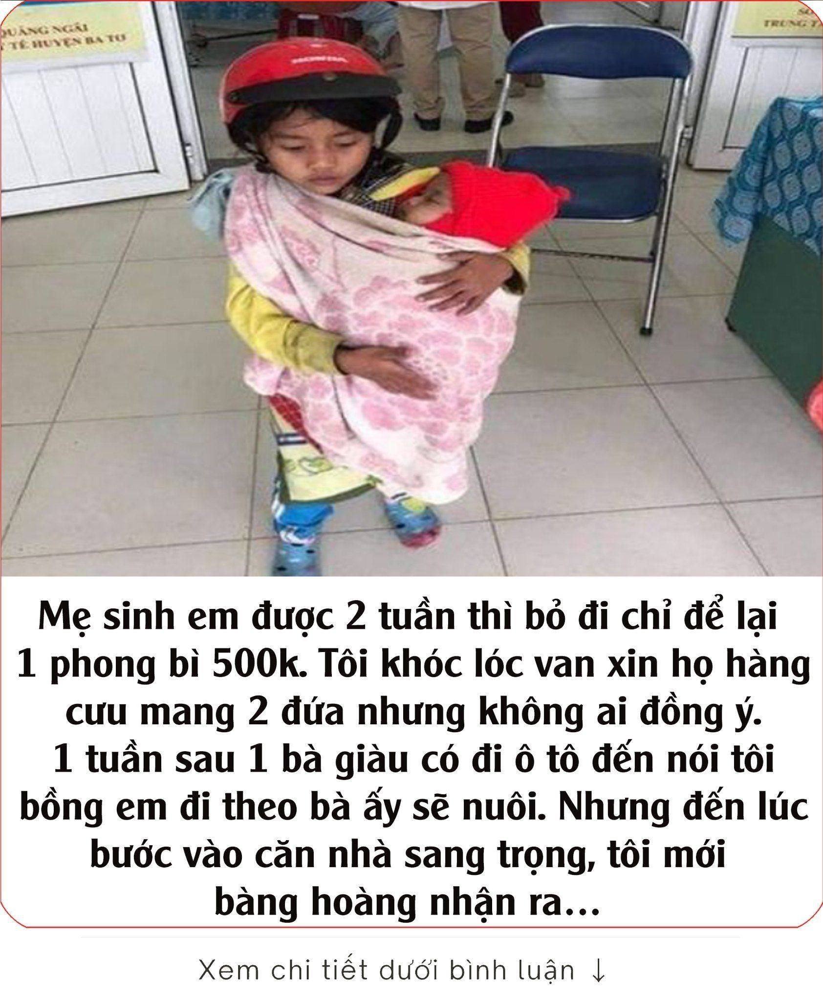 Mẹ sinh em được 2 tuần thì bỏ đi chỉ để lại 1 phong bì 500k. Tôi khóc lóc van xin họ hàng cưu mang 2 đứa nhưng không ai đồng ý. 1 tuần sau 1 bà giàu có đi ô tô đến nói tôi bồng em đi theo bà ấy sẽ nuôi. Nhưng đến lúc bước vào căn nhà sang trọng, tôi mới bàng hoàng nhận ra…