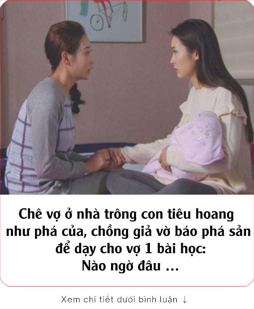 Chê vợ ở nhà trông con tiêu hoang như phá của, chồng giả vờ báo phá sản để dạy cho vợ 1 bài học: Nào ngờ đâu …