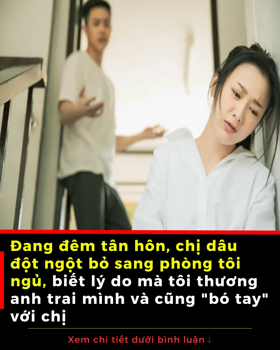 Đang đêm tân hôn, chị dâu đột ngột bỏ sang phòng tôi ngủ, biết lý do mà tôi thương anh trai mình và cũng “bó tay” với chị