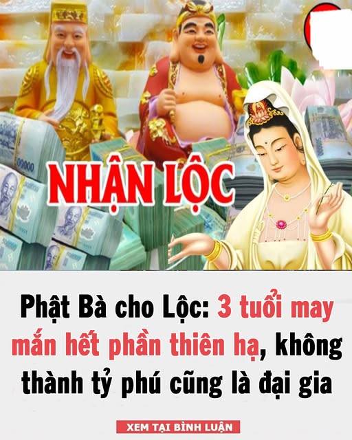 Phật Bà Quan Âm cho Lộc: 3 tuổi may mắn hết phần thiên hạ, không thành tỷ phú cũng là đại gia 👇