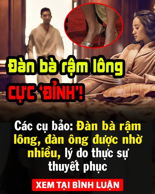 Các cụ bảo: Đàn bà rậm lông, đàn ông được nhờ nhiều 👇👇👇