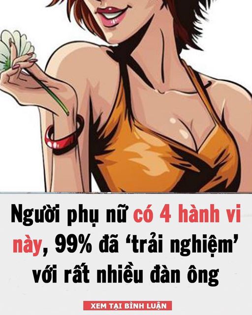 Người phụ nữ có 4 hành vi này, 99% đã ‘trải nghiệm’ với rất nhiều đàn ông 👇👇👇