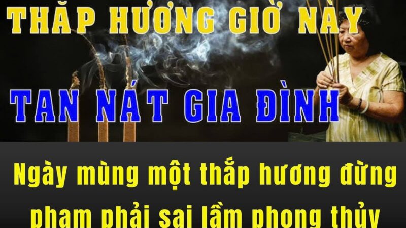 Ngày mùng một thắp hương đừng phạm phải sai lầm phong thủy này, hậu quả khó lường