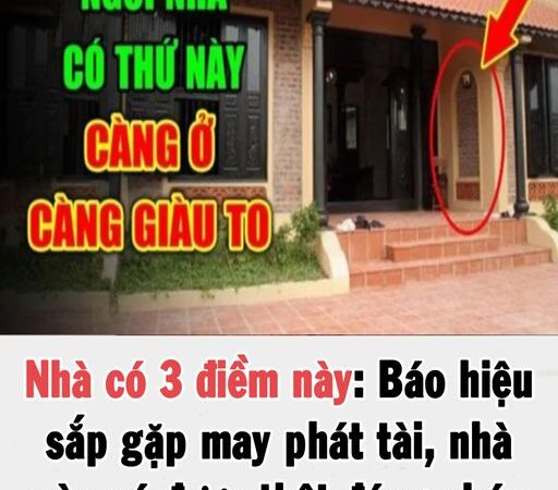 Nhà có 3 điềm này: Báo hiệu sắp gặp may phát tài, nhà nào có được thật đáng chúc mừng