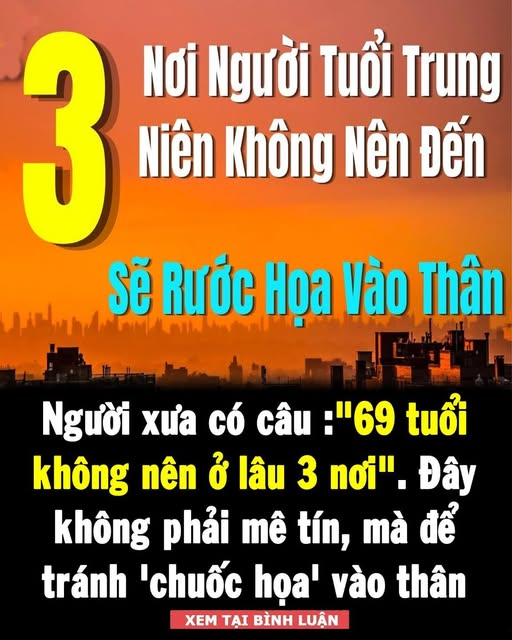 Tục ngữ có câu: “69 tuổi, không nên ở lâu ba nơi”. Đây không phải mê tín, mà để tránh ‘chuốc họa’ vào thân