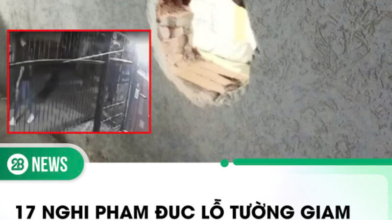 17 nghi phạm đục lỗ tường giam, thong dong đi ra ngoài