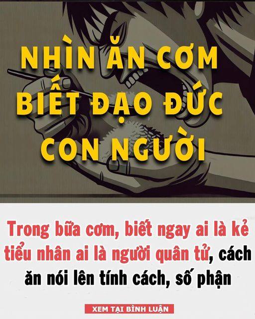 Trong bữa cơm, biết ngay ai là kẻ tiểu nhân ai là người quân tử, cách ăn nói lên tính cách và số phận