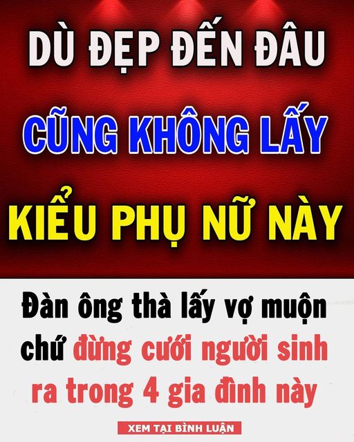 Đàn ông thà lấy vợ muộn chứ đừng cưới người sinh ra trong 4 gia đình này 👇👇👇