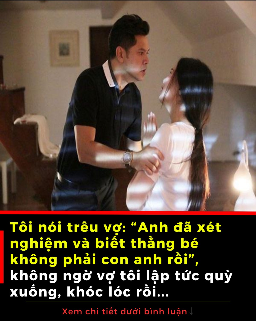 Tôi nói trêu vợ: “Anh đã xét nghiệm và biết thằng bé không phải con anh rồi”, không ngờ vợ tôi lập tức quỳ xuống, khóc lóc rồi…