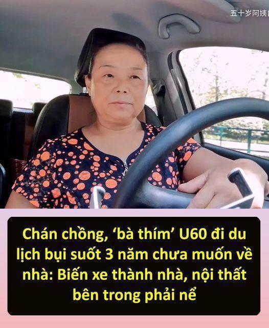 Chán chồng, ‘bà thím’ U60 đi du lịch bụi suốt 3 năm chưa muốn về nhà: Biến xe thành nhà, nội thất bên trong phải nể 👇👇