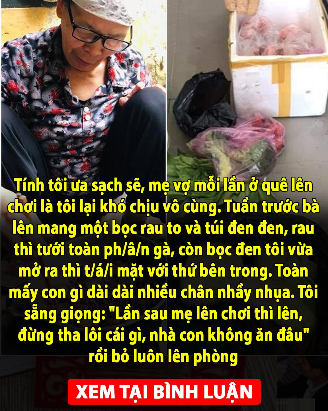 Tính tôi ưa sạch sẽ, mẹ vợ mỗi lần ở quê lên chơi là tôi lại khó chịu vô cùng. Tuần trước bà lên mang một túi quà quê, tôi nhìn mà tái mặt 👇👇👇