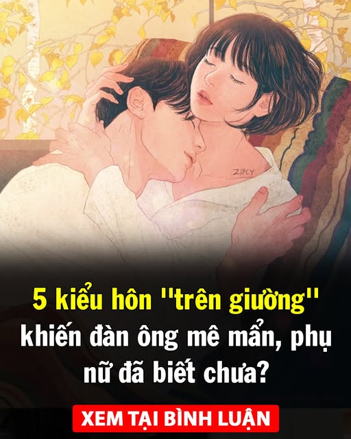 5 kiểu hôn ”trên giường” khiến đàn ông mê mẩn, phụ nữ đã biết chưa? 👇👇👇