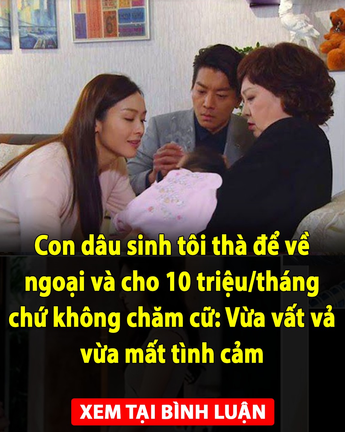 Con dâu sinh tôi thà để về ngoại và cho 10 triệu/tháng chứ không chăm cữ: Vừa vất vả vừa mất tình cảm 👇👇👇