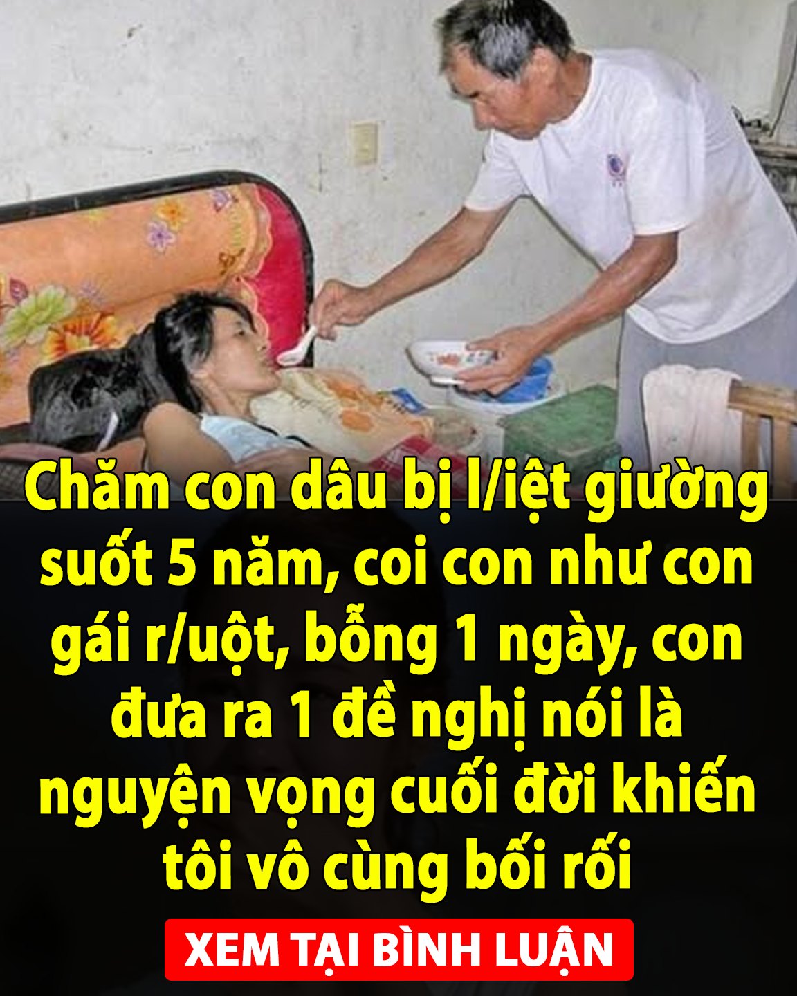 Chăm con dâu bị l/iệt giường suốt 5 năm, coi con như con gái r/uột, bỗng 1 ngày, con đưa ra 1 đề nghị nói là nguyện vọng cuối đời khiến tôi vô cùng bối rối 👇👇👇