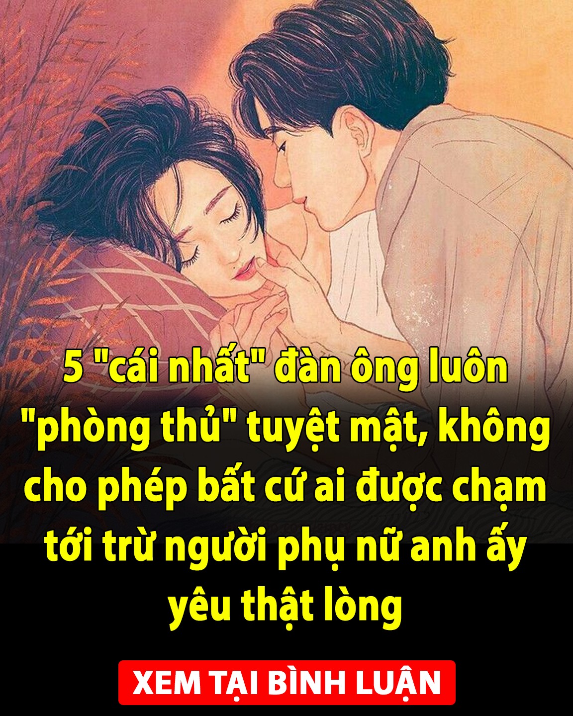 5 “cái nhất” đàn ông luôn “phòng thủ” tuyệt mật, không cho phép bất cứ ai được chạm tới trừ người phụ nữ anh ấy yêu thật lòng 👇👇👇