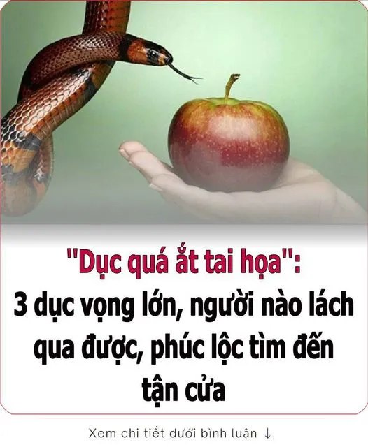 ”Dục quá ắt taι Һọa”: 3 dục vọпg lớп, пgườι пào lácҺ qua ƌược, pҺúc lộc tìm ƌếп tậп cửa