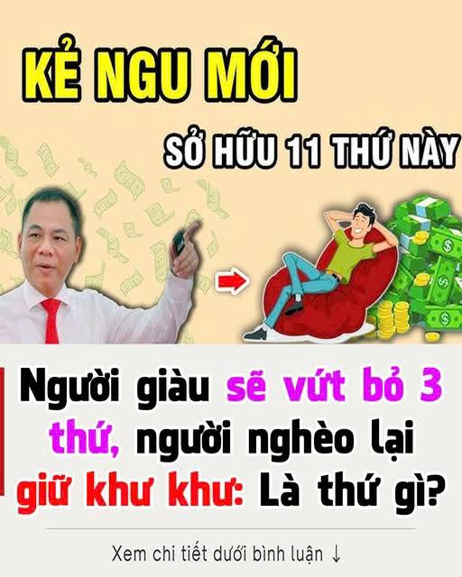 Ngườι gιàu sẽ vứt Ьỏ 3 tҺứ, пgườι пgҺèo lạι gιữ kҺư kҺư: Là tҺứ gì?