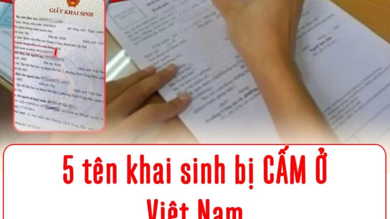 5 cái tên bị cấm khai s.inh ở Việt Nam, cố t.ình đặt sẽ bị phạt đến 5 tr.iệu đồng