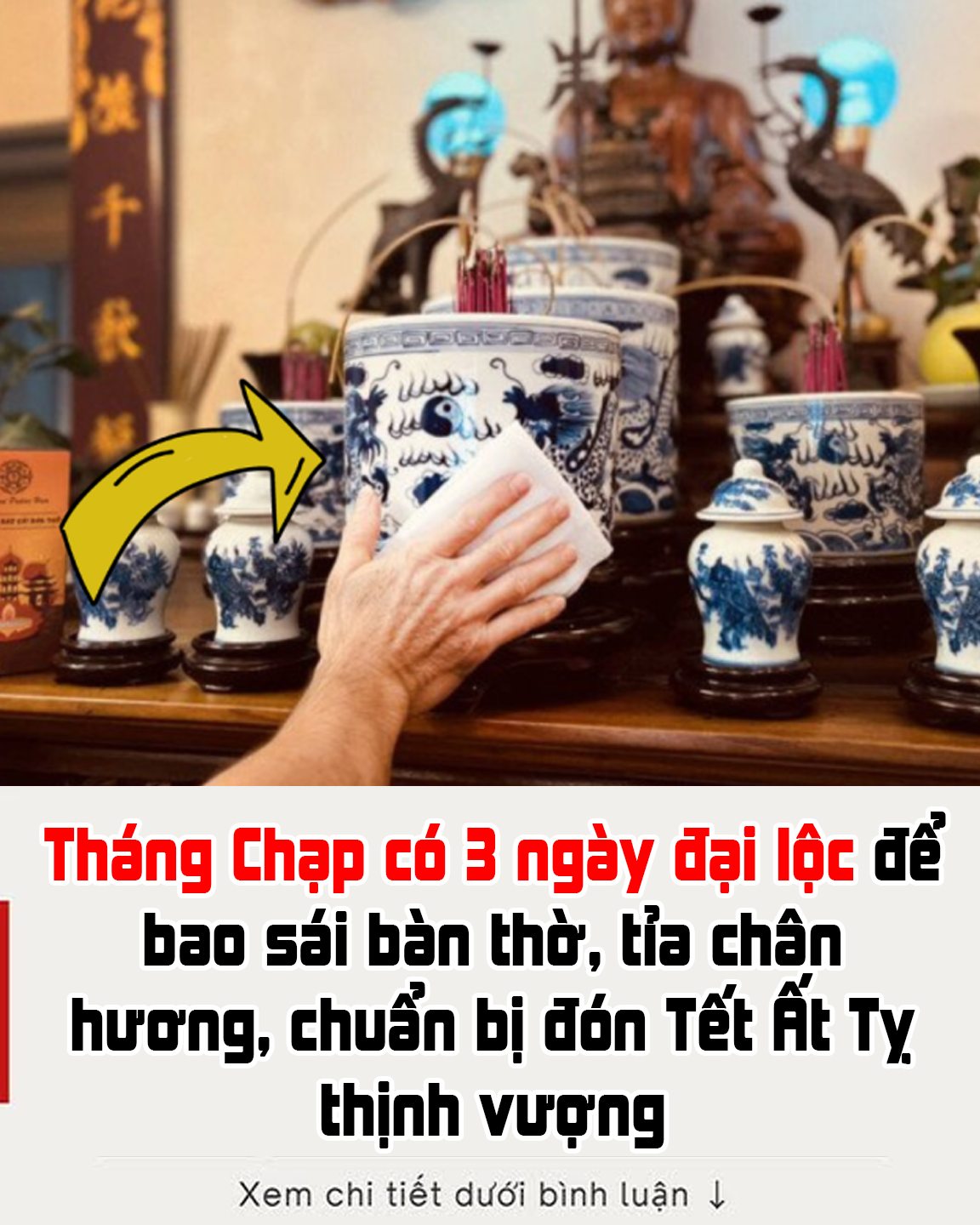 Tháng Chạp có 3 ngày đại lộc để bao sái bàn thờ, tỉa chân hương, chuẩn bị đón Tết Ất Tỵ thịnh vượng