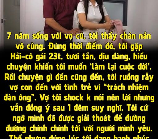 Bỏ rơi vợ con để đến với nhân tình, chỉ vài tháng sau tôi ôm hận khi biết mình mất hết tất cả